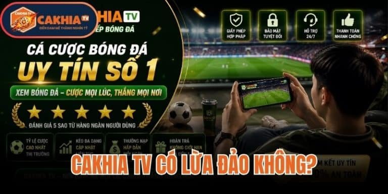 Cakhia TV Có Lừa Đảo Không