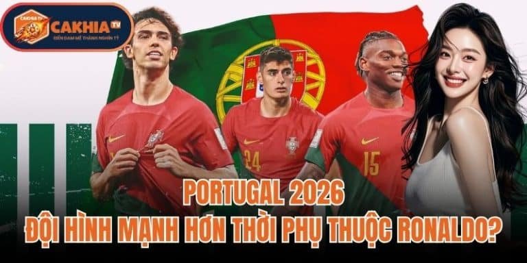 Portugal 2026: Đội Hình Mạnh Hơn Thời Phụ Thuộc Ronaldo?