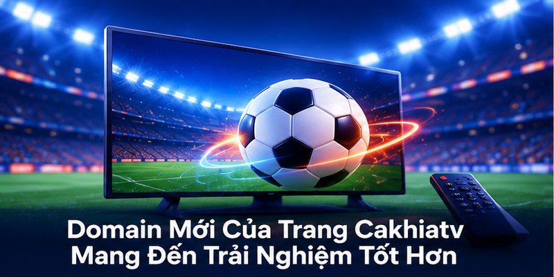 Domain mới của trang Cakhiatv